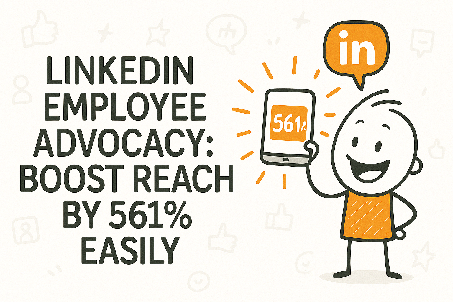 LinkedIn Employee Advocacy: Boost Reach by 561% Easily